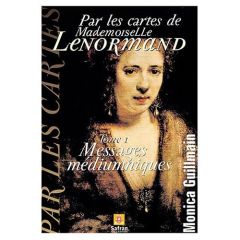 Par les cartes de Mademoiselle Lenormand / Tome 1, Messages médiumniques - Guillemain Monica