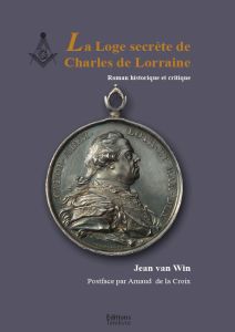 La loge secrète de Charles de Lorraine - Van Win Jean