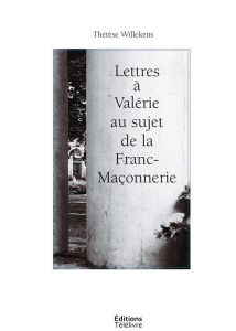 Lettres a valerie au sujet de la franc-maconnerie - Therese Willekens