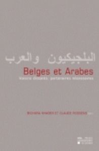Belges et Arabes. Voisins distants, partenaires nécessaires - Bichara Khader - Roosens Claude