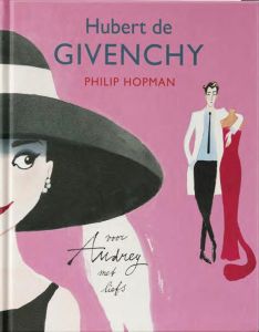 Hubert de Givenchy. Pour Audrey avec tout mon amour - Hopman Philip - Gustot Aline
