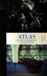 Atlas. De l'art contemporain à l'usage de tous - Gielen Denis - Busine Laurent