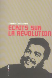 Ecrits sur la révolution. Anthologie - Che Guevara Ernesto - Gonzalez Batlle Fanchita
