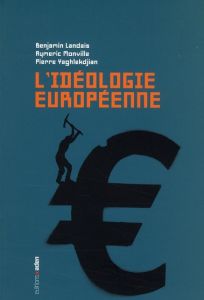 L'idéologie européenne - Landais Benjamin - Monville Aymeric - Yaghlekdjian