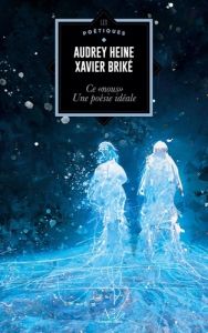 Ce nous, poésie idéale - Briké Xavier - Heine Audrey