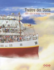 Théâtre des Doms. 2001-2011 : le voyage d'une décennie - Grombeer Philippe - Duqué Régis