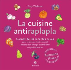 La cuisine antiraplapla. Carnet de 60 recettes crues pour renforcer son immunité, booster son énergi - Webster Amy - Viot Nicolas