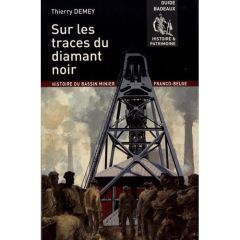 Sur les traces du diamant noir / Histoire du bassin minier franco-belge - Demey Thierry