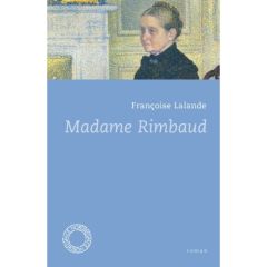 Madame Rimbaud - Lalande Françoise