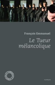 Le Tueur mélancolique - Emmanuel François