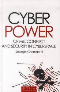 CYBERPOWER - CRIME, CONFLICT AND SECURITY IN THE CYBERSPACE. - GHERNAOUTI SOLANGE