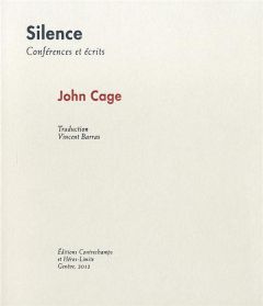 Silence. Conférences et écrits, Edition revue et corrigée - Cage John - Barras Vincent