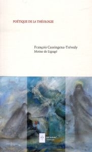Poétique de la théologie - Cassingena-Trévedy François