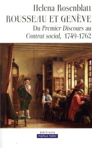 Rousseau et Genève. Du Premier Discours au Contrat social, 1749-1762 - Rosenblatt Helena - Kleiman-Lafon Sylvie