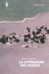 La littérature des images - Dufour Philippe