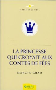 La princesse qui croyait aux contes de fées - Grad Marcia - Dumay Manuela