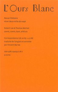 L'Ours Blanc N° 17, hiver 2017 : Zowie, zowie, bam, alléluia. Correspondance (16/10/1965-04/03/1966) - Lax Robert - Merton Thomas - Barras Vincent
