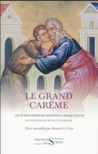LE GRAND CAREME, LECTURES ORTHODOXES POUR CHAQUE JOUR - Le Caro Bernard - Malinine Mathieu