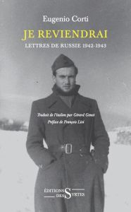 Je reviendrai. Lettres de Russie 1942-1943 - Corti Eugenio - Genot Gérard - Livi François