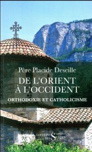 De l'Orient à l'Occident / Orthodoxie et catholicisme - Deseille Placide - Le Caro Bernard