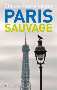 Paris sauvage - Vadrot Claude-Marie