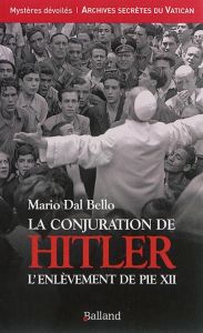 La conjuration de Hitler. L'enlèvement de Pie XII - Dal Bello Mario - Mongiat Eléonore
