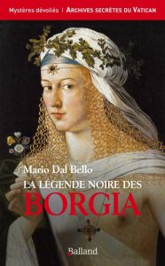 La légende noire des Borgia - Dal Bello Mario - Mongiat Eléonore