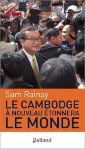 Le Cambodge à nouveau étonnera le monde - Rainsy Sam, Roth Jean-Pierre