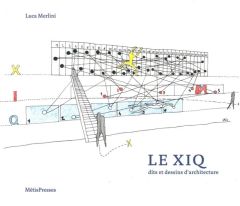 Le XIQ. Dits et dessins d'architecture - Merlini Luca - Tschumi Bernard