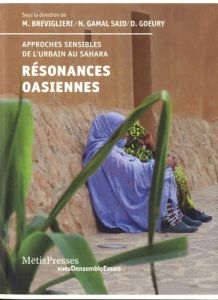 Résonances oasiennes. Approches sensibles de l'urbanité saharienne - Breviglieri Marc - Gamal Saïd noha - Goeury David