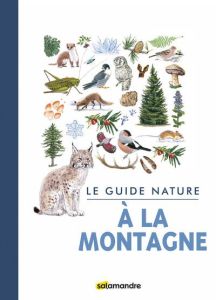 Le guide nature à la montagne - Adriaens Aino - Bolognesi Robert - Aquisti Cécile