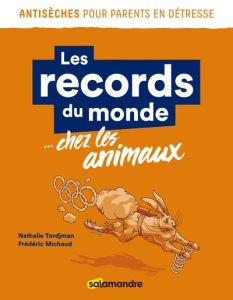 Les records du monde chez les animaux - Tordjman Nathalie - Michaud Frédéric - Dorin Marie