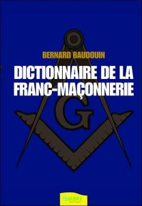 Dictionnaire de la franc-maçonnerie - Baudouin Bernard