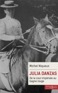 Julia Danzas - De la cour impériale au bagne rouge - Niqueux Michel