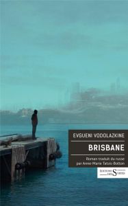 Brisbane - Vodolazkine Evgueni - Tatsis-Botton Anne-Marie