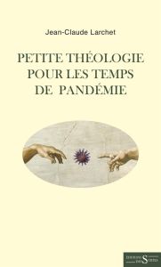 Petite théologie pour les temps de pandémie - Larchet Jean-Claude