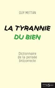 La tyrannie du bien. Dictionnaire de la pensée (in)correcte - Mettan Guy