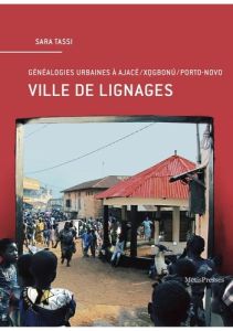 Ville de lignages. Généalogies urbaines à Ajace/Xogbonu/Porto-Novo - Tassi Sara