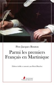 Parmi les premiers français en Martinique - Bouton Jacques - Blanchet Rémi