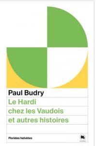 Le Hardi chez les Vaudois. Et autres histoires - Budry Paul - Gerhard Yves - Chessex Jacques - Clém