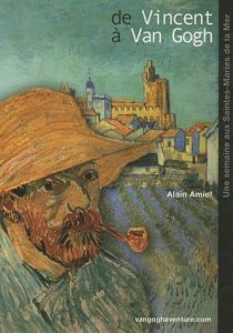 De Vincent à Van Gogh. Vincent Van Gogh aux Saintes-Maries-de-la-Mer - Amiel Alain - Chassain Roland