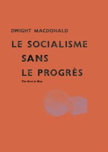Le socialisme sans le progrès. The Root is Man (1946) - MacDonald Dwight - Izoard Célia