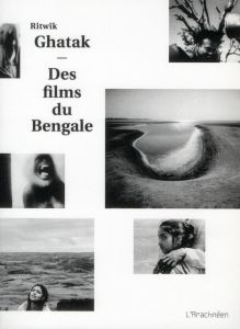 Ritwik Ghatak. Des films du Bengale - Alvarez de Toledo Sandra - Dautrey Marianne - Joua