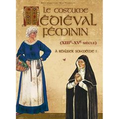 Le costume médiéval féminin (XIIIe-XVe siècle) à réaliser soi-même ! 2e édition - Zerkowski Wolf - Fuhrmann Rolf - Lecanu Florence