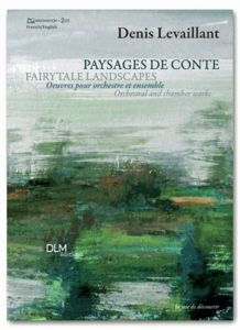 Paysages de conte. Oeuvres pour orchestre et ensemble, Edition bilingue français-anglais, avec 2 CD - Levaillant Denis - Condé Gérard - Chambard David
