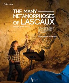 THE MANY METAMORPHOSES OF LASCAUX - THE ARTIST'S STUDIO, FROM PREHISTORY TO TODAY - LIMA PEDRO