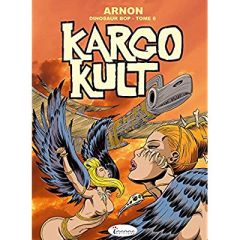 Dinosaur Bop Tome 6 : Kargo Cult - Arnon Jean-Marie
