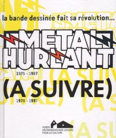 Métal Hurlant (A suivre). 1975-1997 : la bande dessinée fait sa révolution... - Barbier Jean-Baptiste - Leclerc Michel-Edouard - D