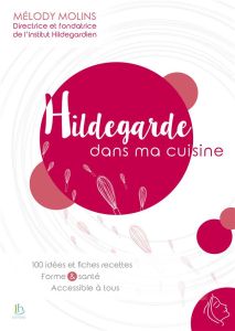 Hildegarde dans ma cuisine - Molins Mélody - Hedan Lucie