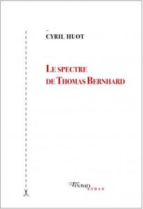Le spectre de Thomas Bernhard - Huot Cyril